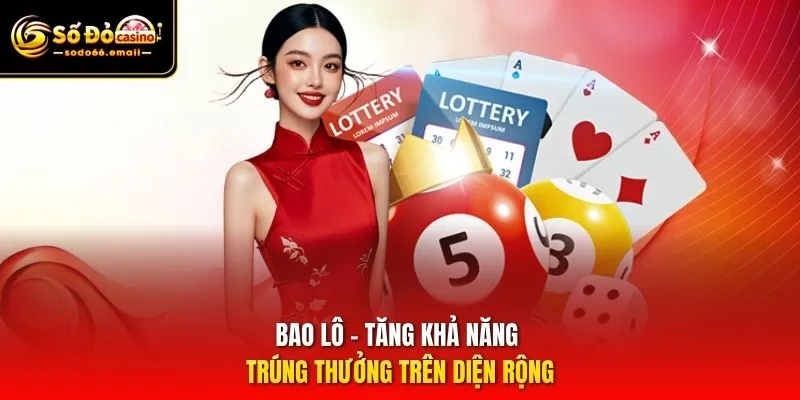 Bao lô – Tăng khả năng trúng thưởng trên diện rộng