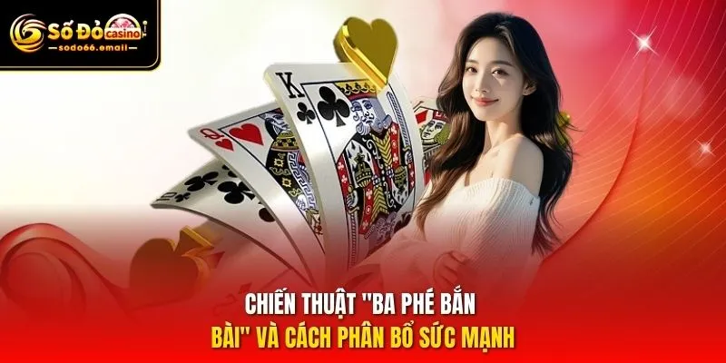 Chiến thuật "Ba phé bắn bài" và cách phân bổ sức mạnh