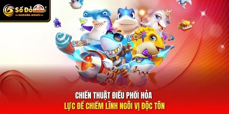 Chiến thuật điều phối hỏa lực để chiếm lĩnh ngôi vị độc tôn