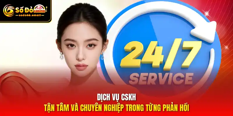 Dịch vụ CSKH – Tận tâm và chuyên nghiệp trong từng phản hồi