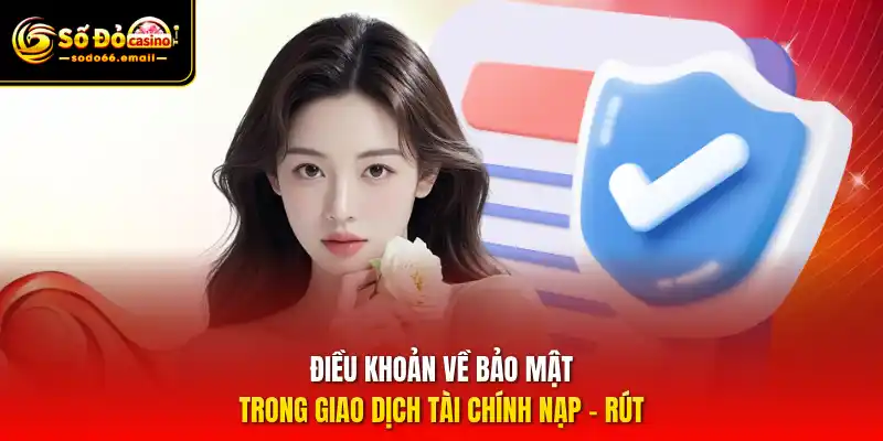 Điều khoản về bảo mật trong giao dịch tài chính nạp – rút
