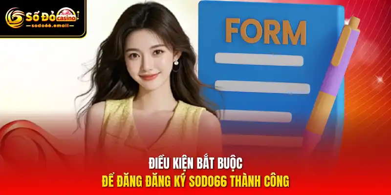 Điều kiện bắt buộc để đăng đăng ký SODO66 thành công