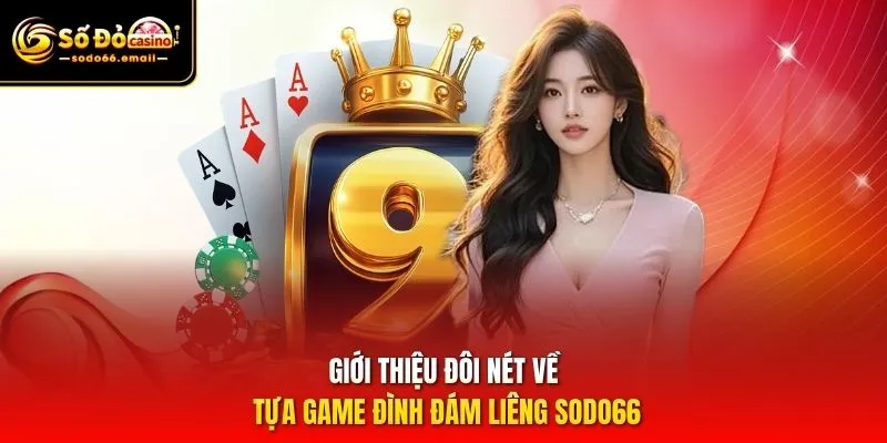 Giới thiệu đôi nét về tựa game đình đám Liêng SODO66