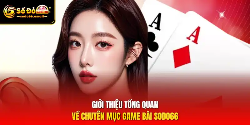 Giới thiệu tổng quan về chuyên mục Game bài SODO66