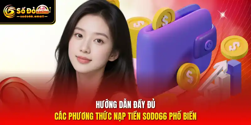 Hướng dẫn đầy đủ các phương thức nạp tiền SODO66 phổ biến