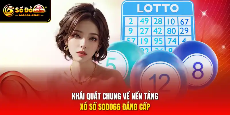 Khái quát chung về nền tảng Xổ số SODO66 đẳng cấp