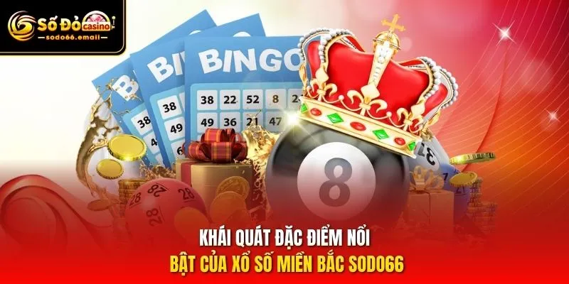 Khái quát đặc điểm nổi bật của xổ số miền Bắc SODO66