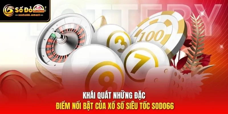 Khái quát những đặc điểm nổi bật của xổ số siêu tốc SODO66