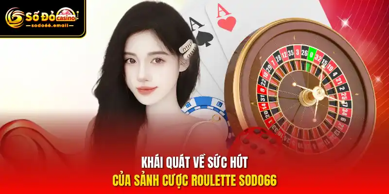 Khái quát về sức hút của sảnh cược Roulette SODO66