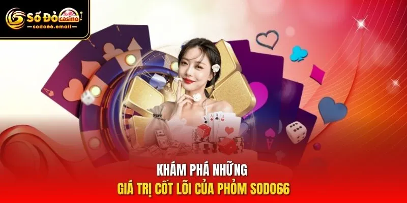 Khám phá những giá trị cốt lõi của Phỏm SODO66