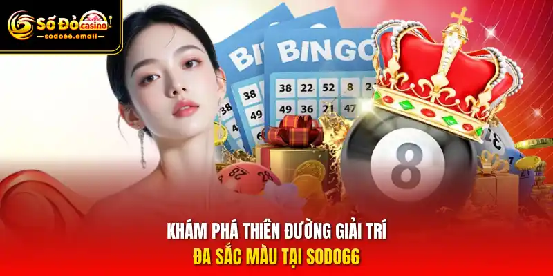 Khám phá thiên đường giải trí đa sắc màu tại SODO66