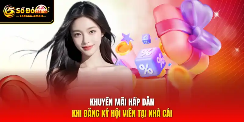 Khuyến mãi hấp dẫn khi đăng ký hội viên tại nhà cái