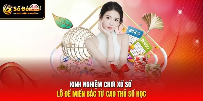 Kinh nghiệm chơi xổ số lô đề miền Bắc từ cao thủ số học