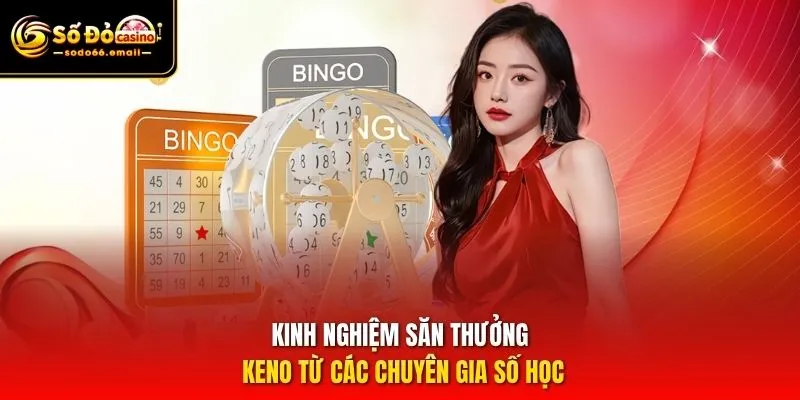 Kinh nghiệm săn thưởng Keno từ các chuyên gia số học