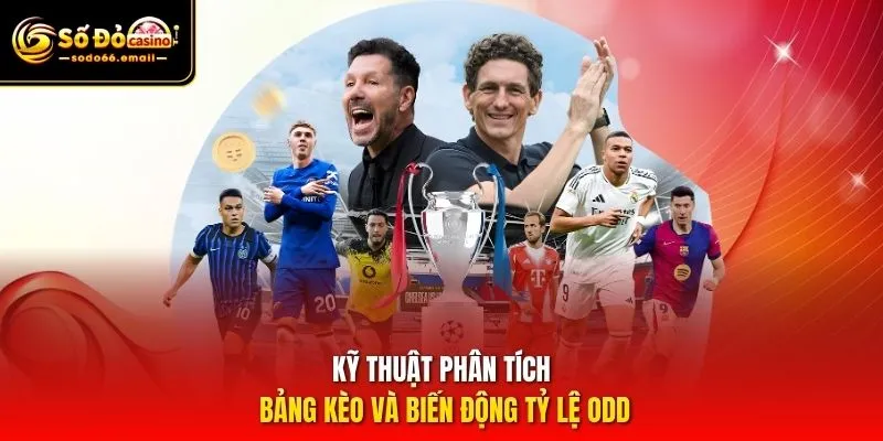 Kỹ thuật phân tích bảng kèo và biến động tỷ lệ Odd