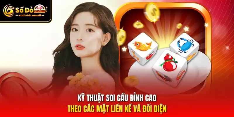 Kỹ thuật soi cầu đỉnh cao theo các mặt liền kề và đối diện