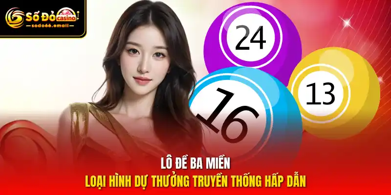 Lô đề ba miền – Loại hình dự thưởng truyền thống hấp dẫn