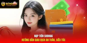 Nạp Tiền SODO66 – Hướng Dẫn Giao Dịch An Toàn, Siêu Tốc