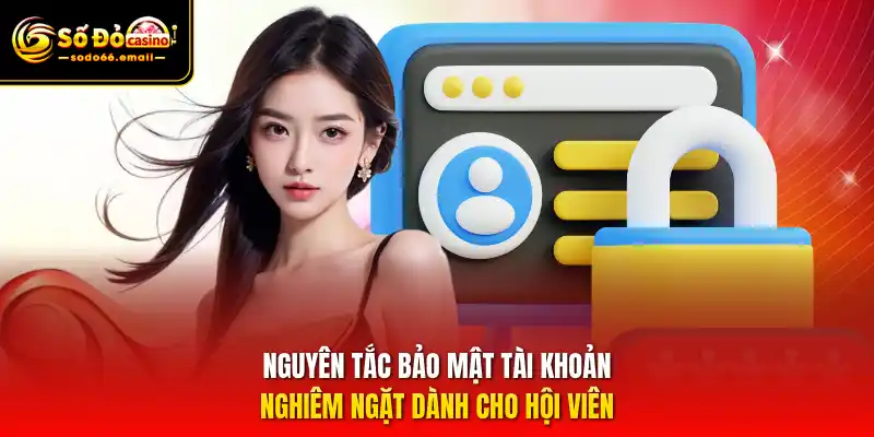 Nguyên tắc bảo mật tài khoản nghiêm ngặt dành cho hội viên