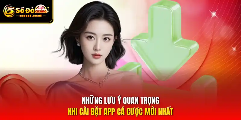 Những lưu ý quan trọng khi cài đặt app cá cược mới nhất
