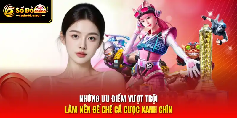 Những ưu điểm vượt trội làm nên đế chế cá cược xanh chín