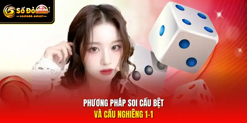 Phương pháp soi cầu bệt và cầu nghiêng 1-1