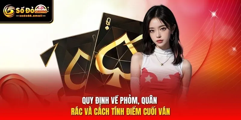 Quy định về Phỏm, quân rác và cách tính điểm cuối ván