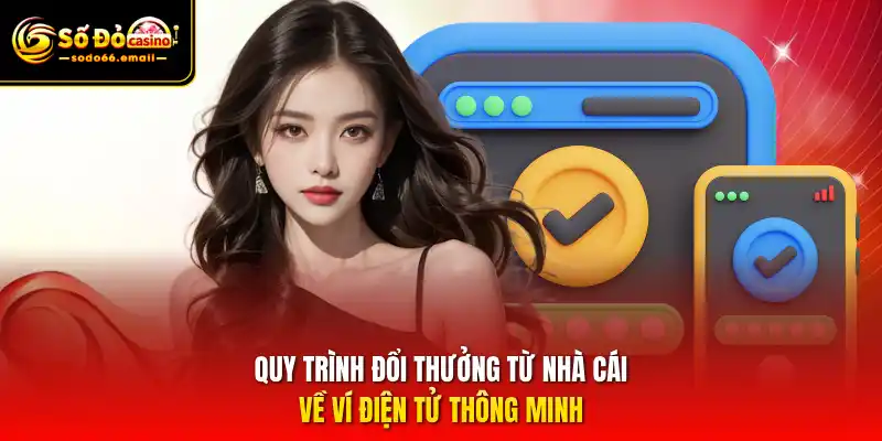 Quy trình đổi thưởng từ nhà cái về ví điện tử thông minh