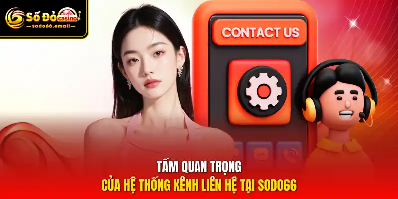 Tầm quan trọng của hệ thống kênh liên hệ tại SODO66