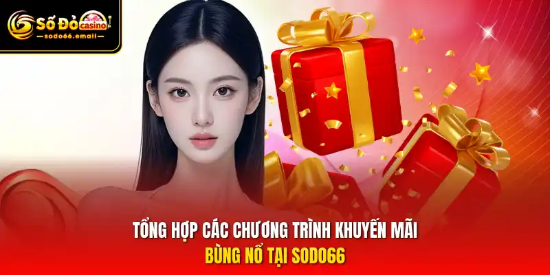 Tổng hợp các chương trình khuyến mãi bùng nổ tại SODO66