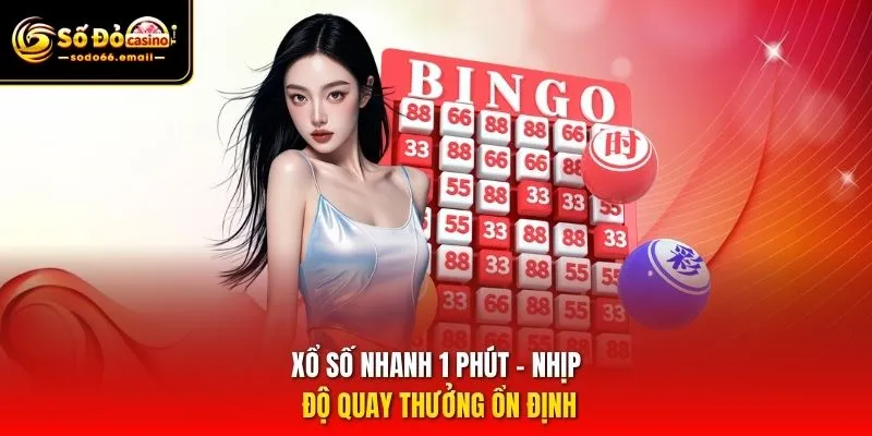 Xổ số nhanh 1 phút – Nhịp độ quay thưởng ổn định